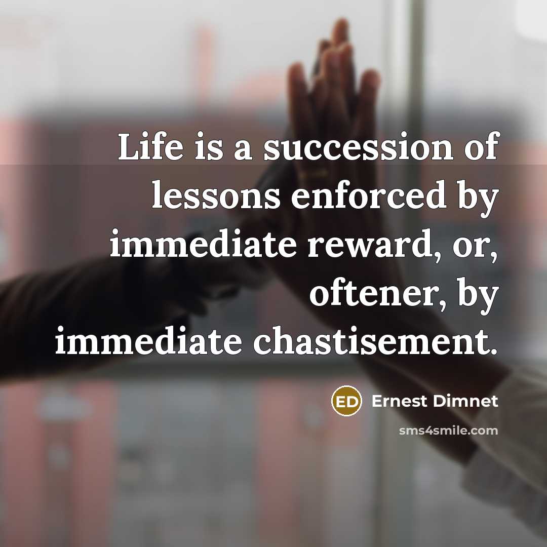 “Life is a succession of lessons enforced by immediate reward,…” quote by Ernest Dimnet