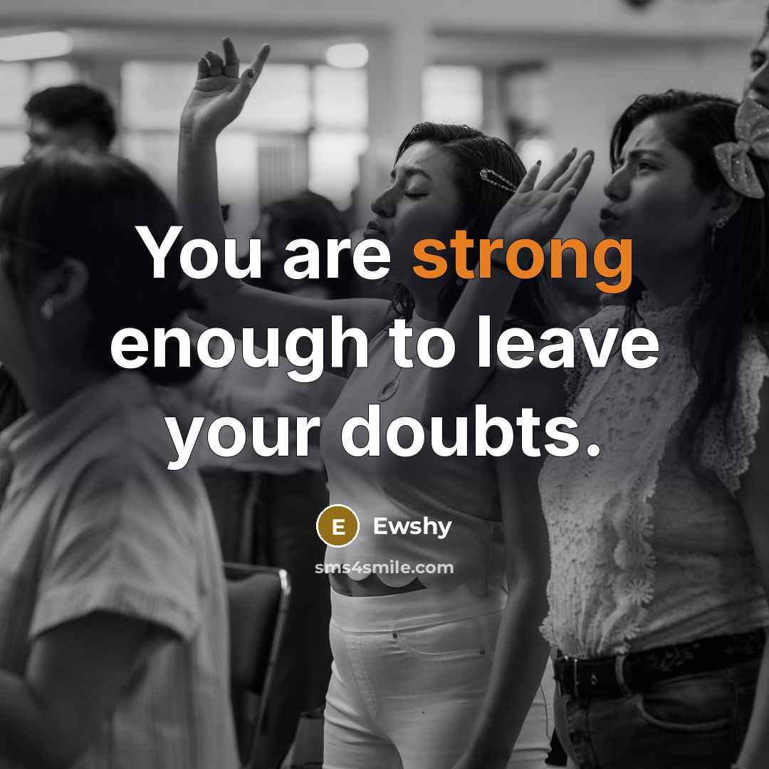 “You are strong enough to leave your doubts.…” quote by Ewshy