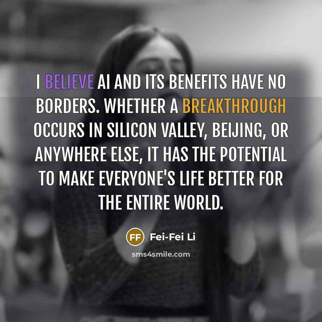 “I believe AI and its benefits have no borders. Whether…” quote by Fei-Fei Li