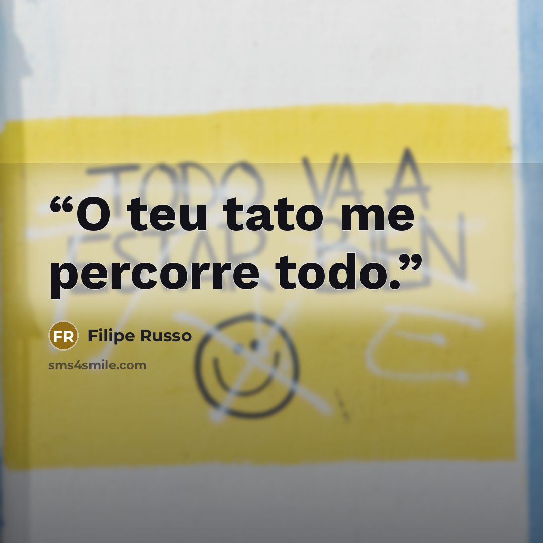 “O teu tato me percorre todo.” quote by Filipe Russo