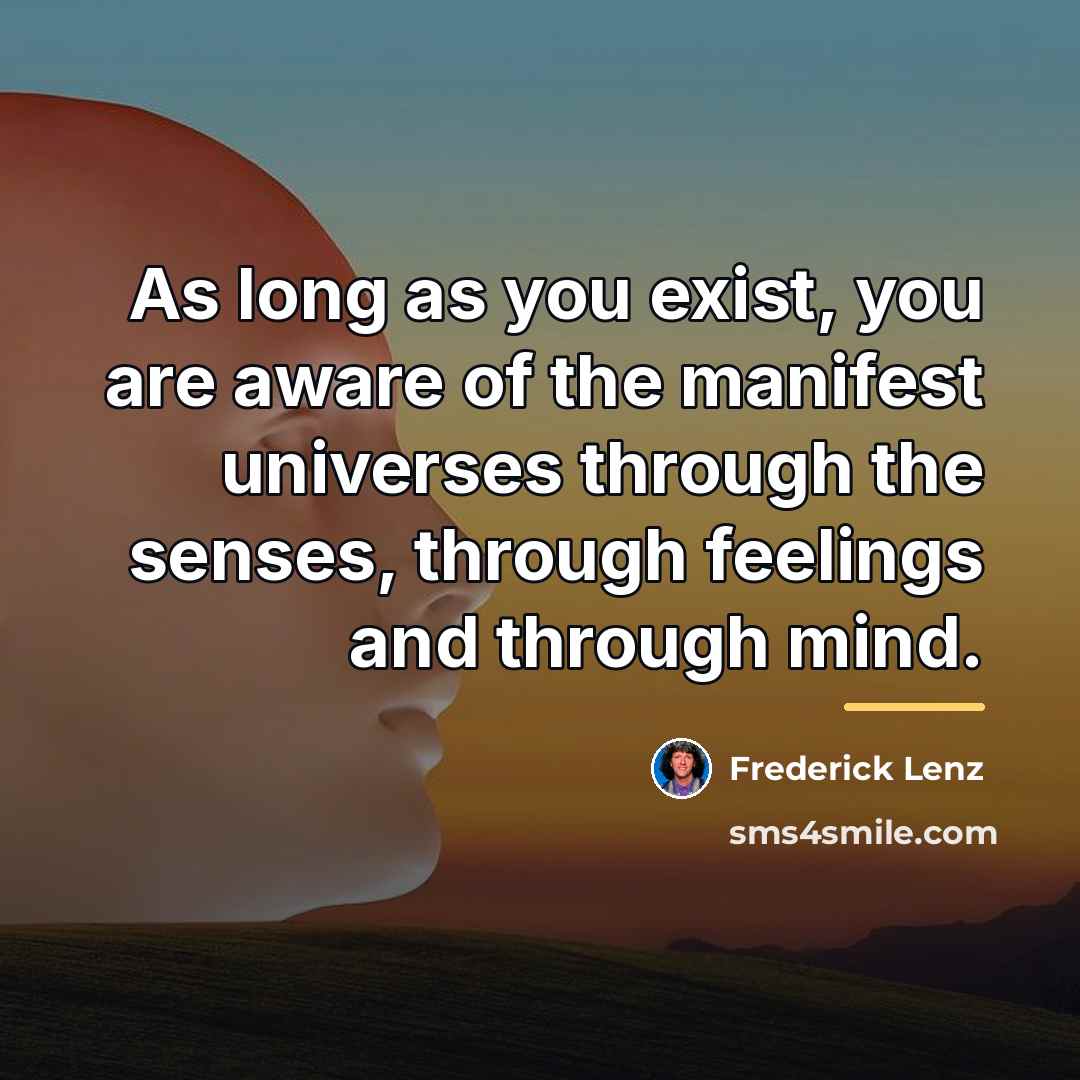 “As long as you exist, you are aware of the…” quote by Frederick Lenz