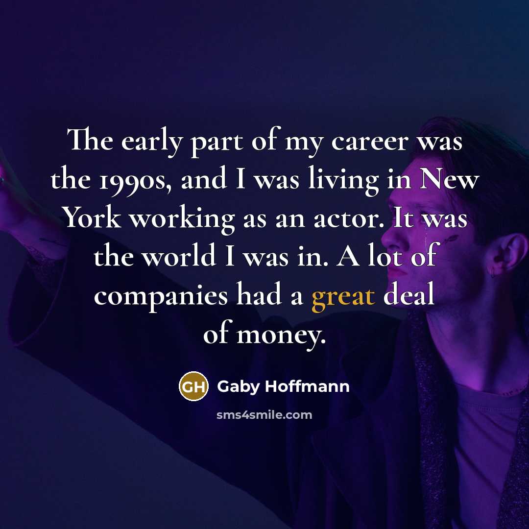 “The early part of my career was the 1990s, and…” quote by Gaby Hoffmann