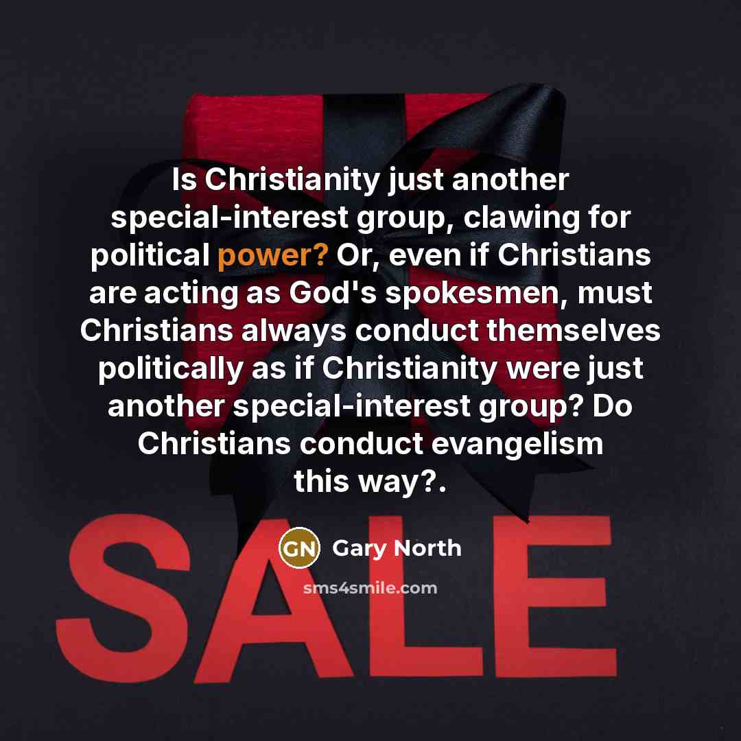 “Is Christianity just another special-interest group, clawing for political power?…” quote by Gary North