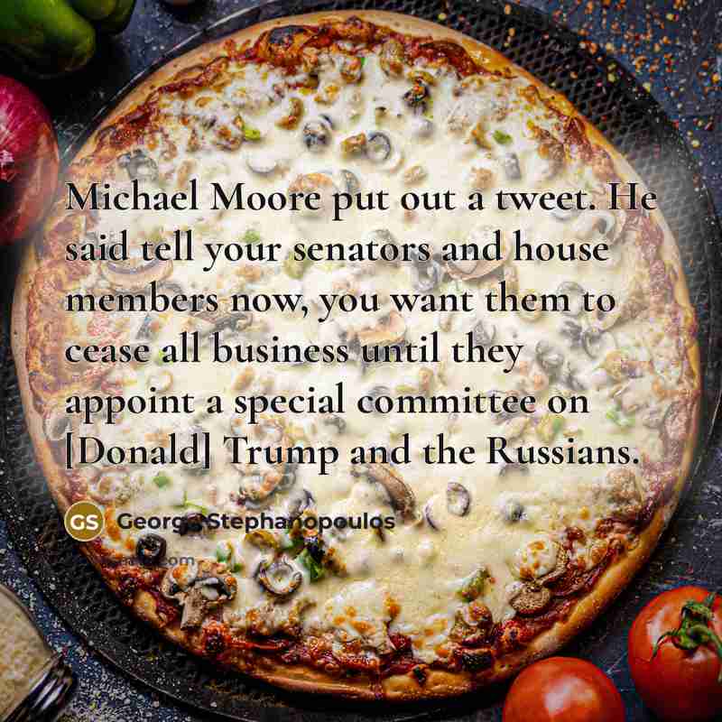 “Michael Moore put out a tweet. He said tell your…” quote by George Stephanopoulos