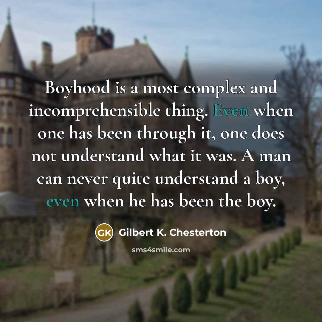 “Boyhood is a most complex and incomprehensible thing. Even when…” quote by Gilbert K. Chesterton