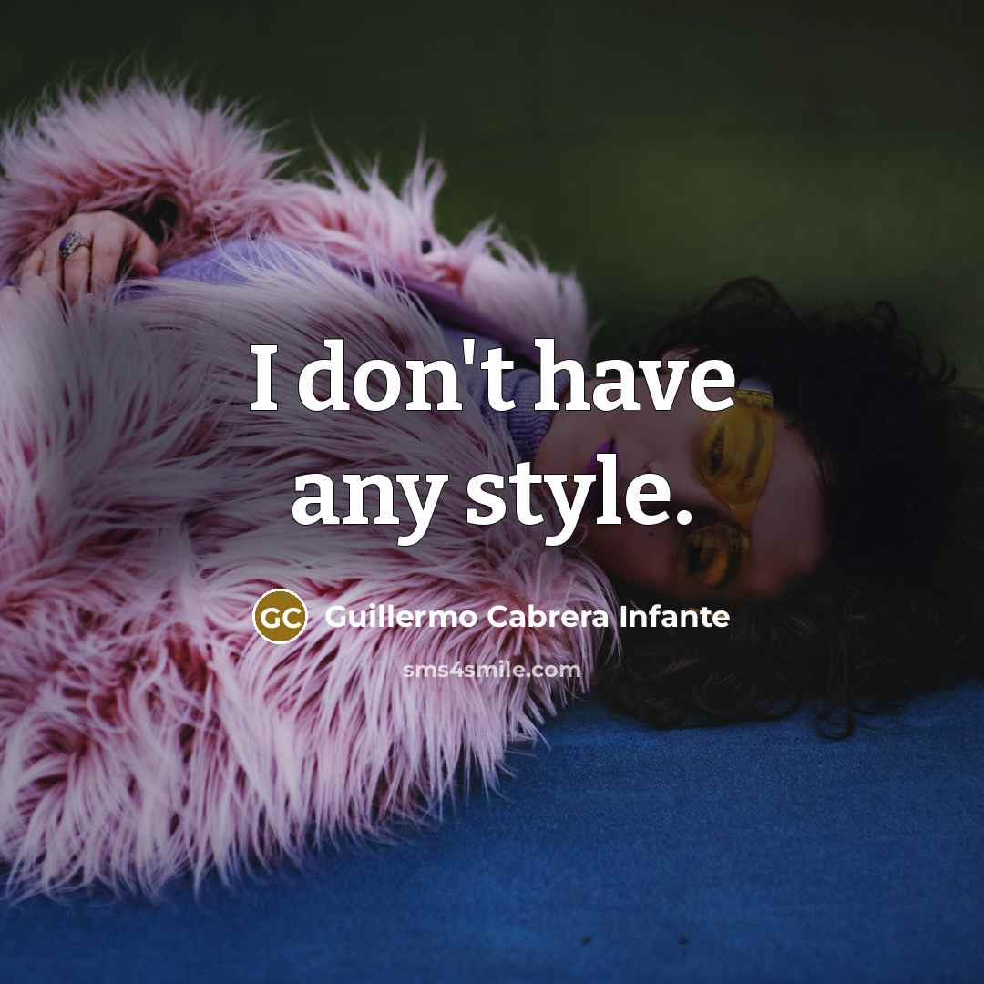 “I don't have any style.…” quote by Guillermo Cabrera Infante