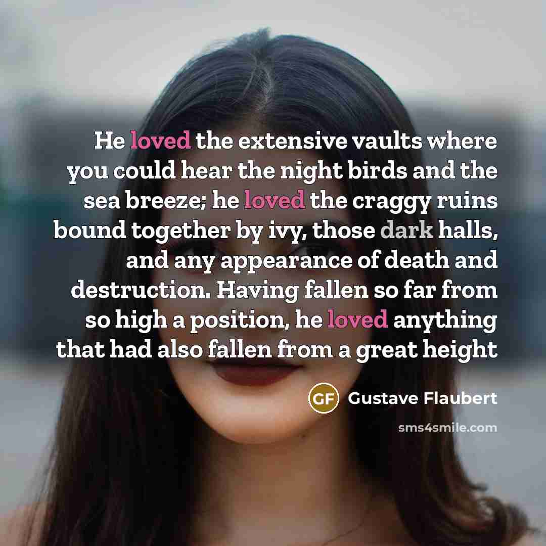 “He loved the extensive vaults where you could hear the…” quote by Gustave Flaubert