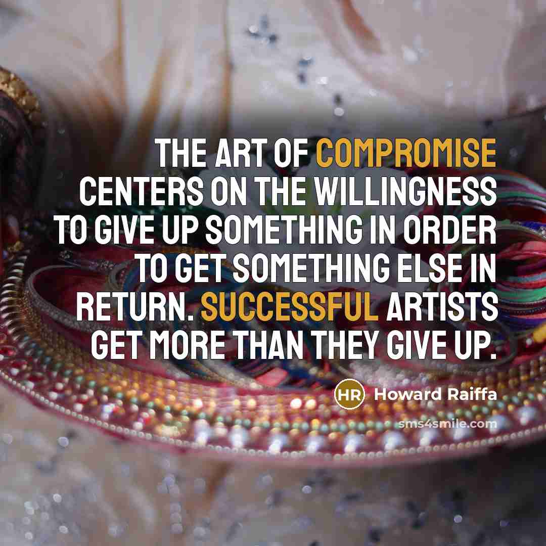 “The art of compromise centers on the willingness to give…” quote by Howard Raiffa