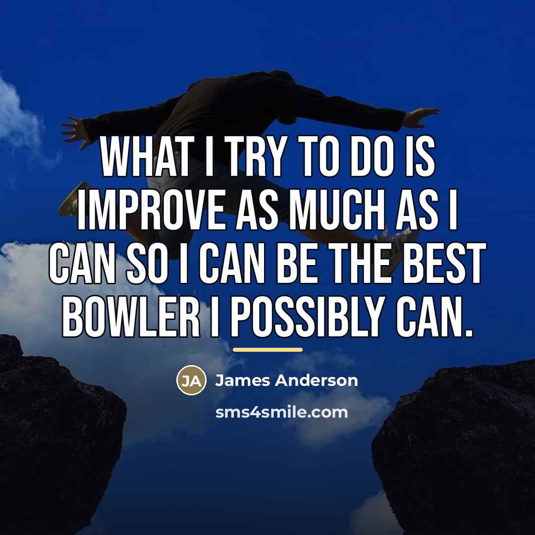 “What I try to do is improve as much as…” quote by James Anderson