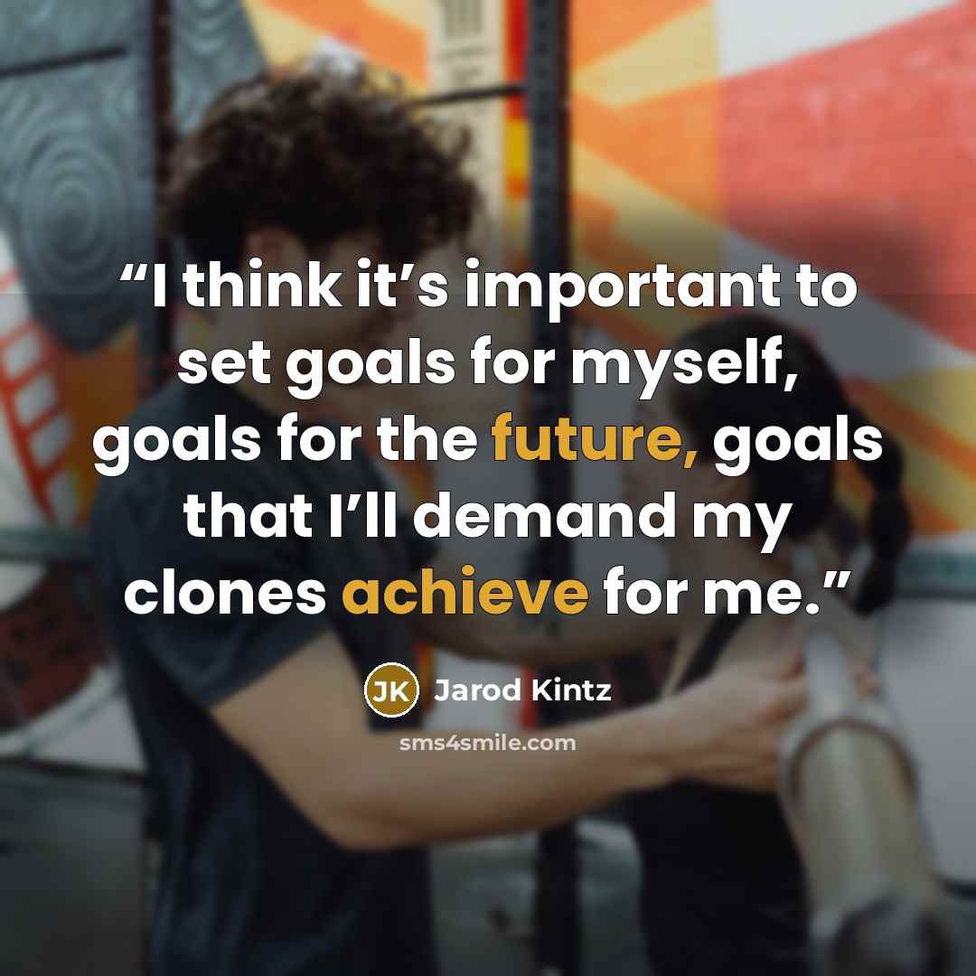 “I think it’s important to set goals for myself, goals for the future, goals that I’ll demand my clones achieve for me.” quote by Jarod Kintz