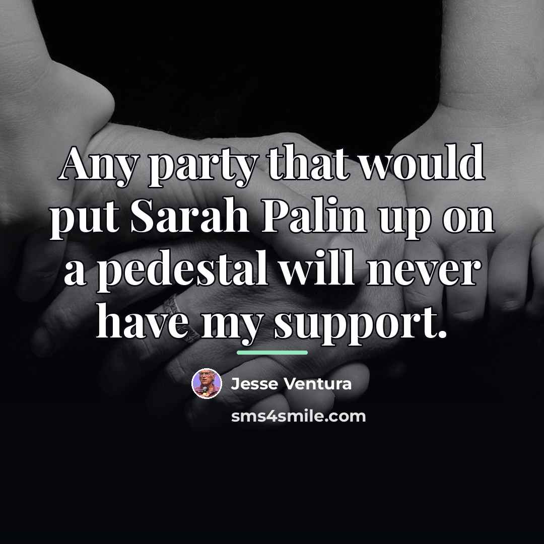“Any party that would put Sarah Palin up on a…” quote by Jesse Ventura