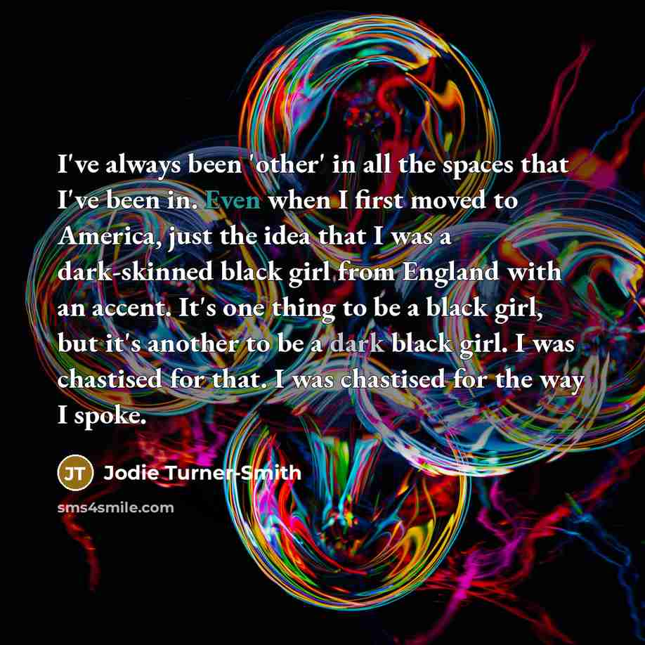 “I've always been 'other' in all the spaces that I've…” quote by Jodie Turner-Smith