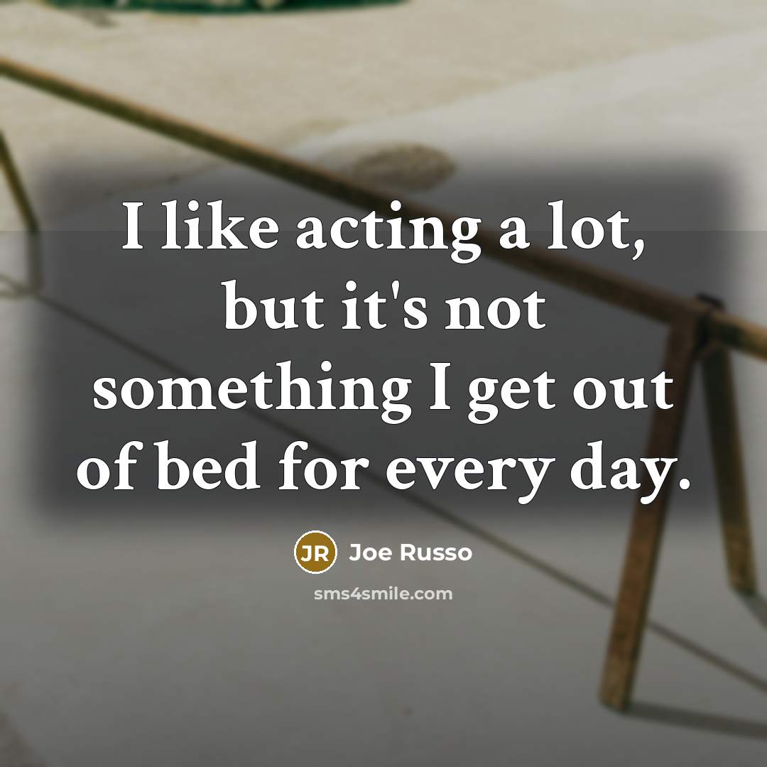 “I like acting a lot, but it's not something I…” quote by Joe Russo