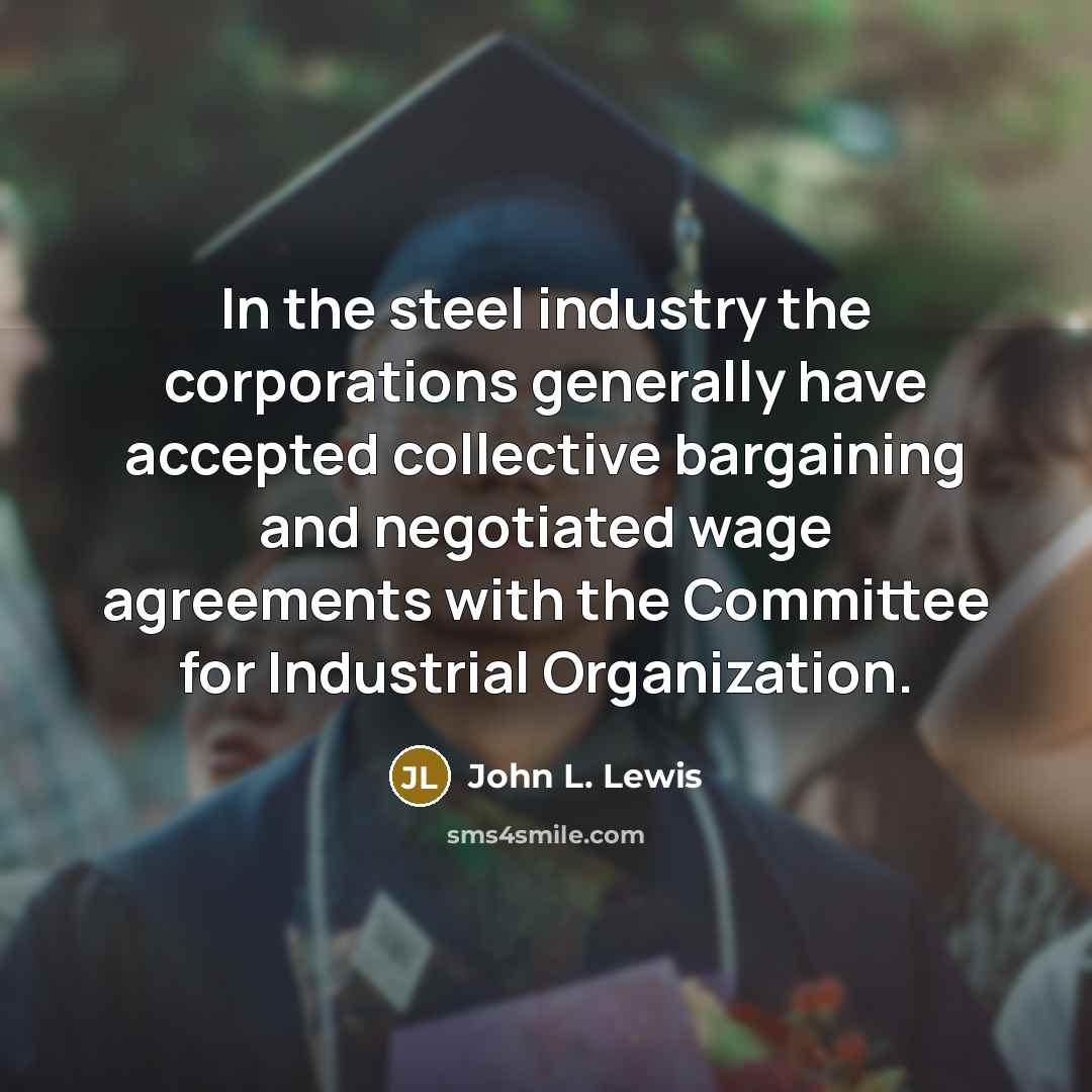 “In the steel industry the corporations generally have accepted collective…” quote by John L. Lewis