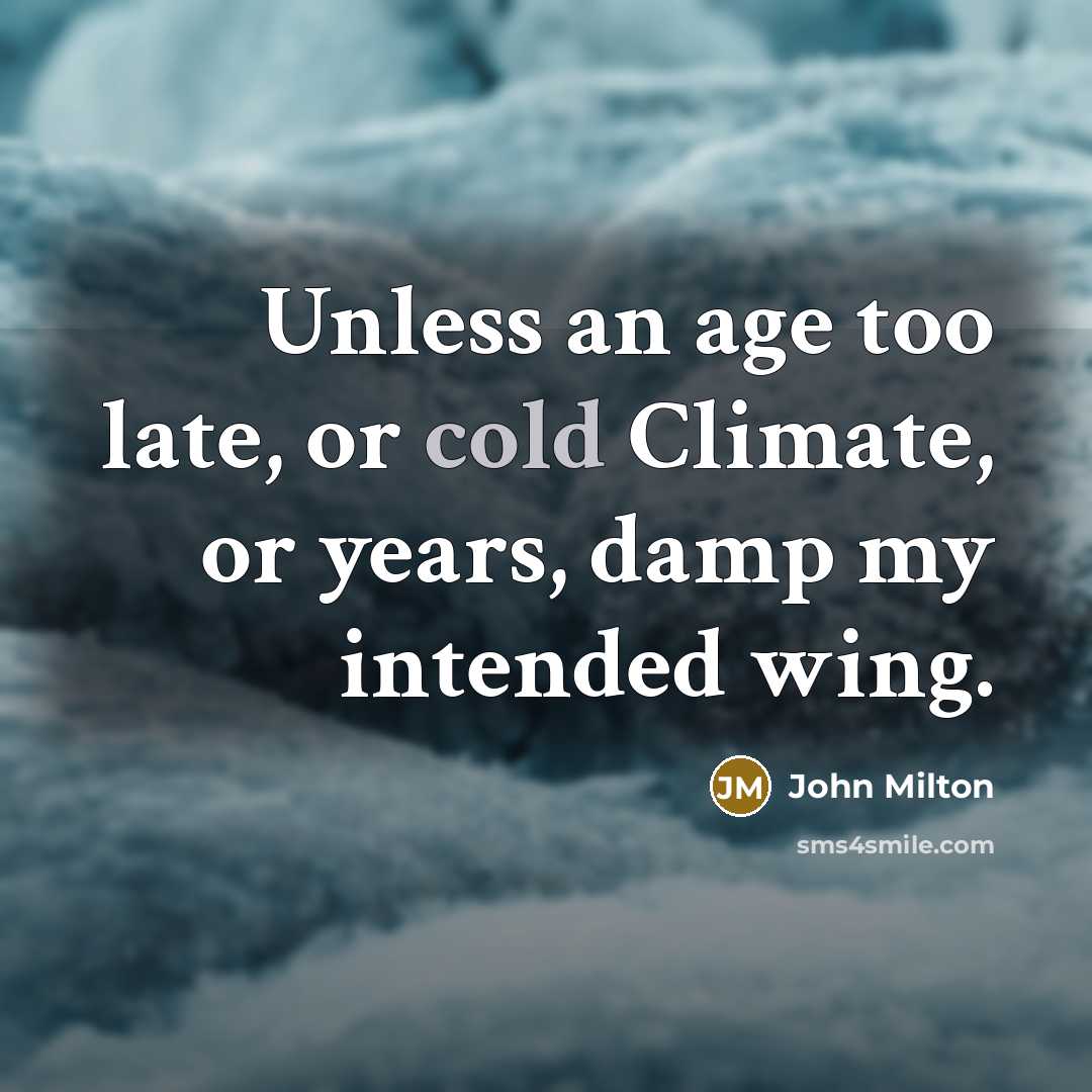 “Unless an age too late, or cold Climate, or years,…” quote by John Milton
