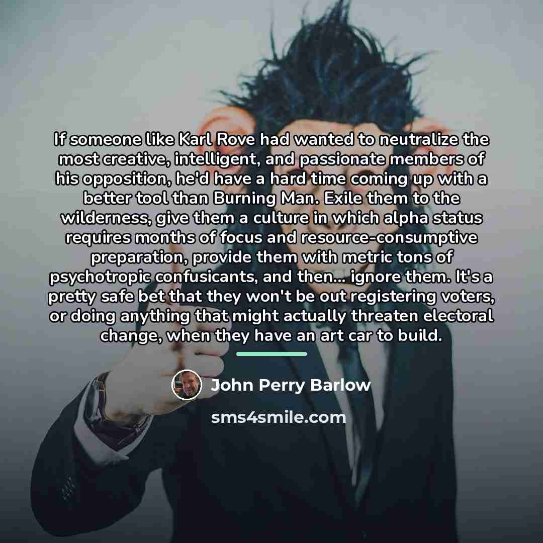 “If someone like Karl Rove had wanted to neutralize the…” quote by John Perry Barlow