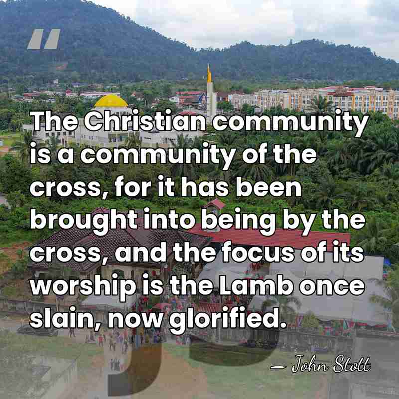 The Christian community is a community of the cross, for it has&hellip; - John Stott