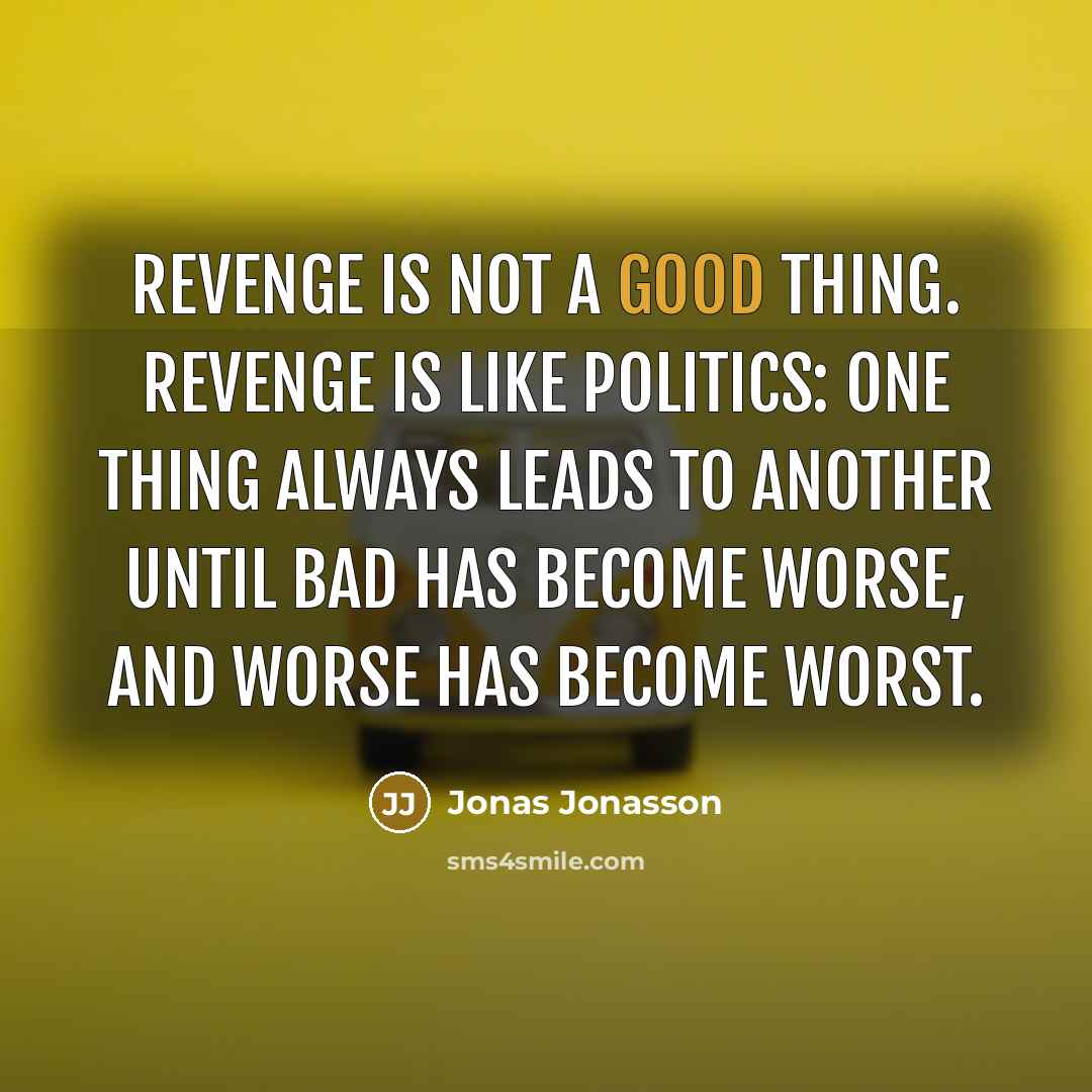 “Revenge is not a good thing. Revenge is like politics:…” quote by Jonas Jonasson