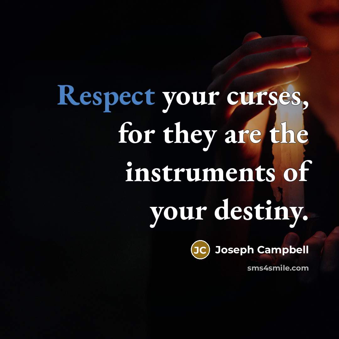“Respect your curses, for they are the instruments of your…” quote by Joseph Campbell