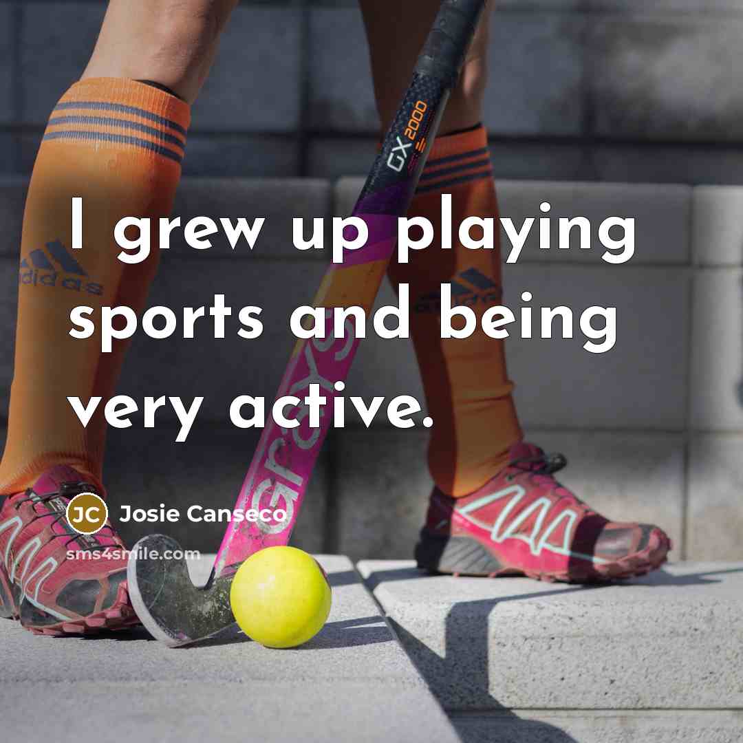 “I grew up playing sports and being very active.…” quote by Josie Canseco