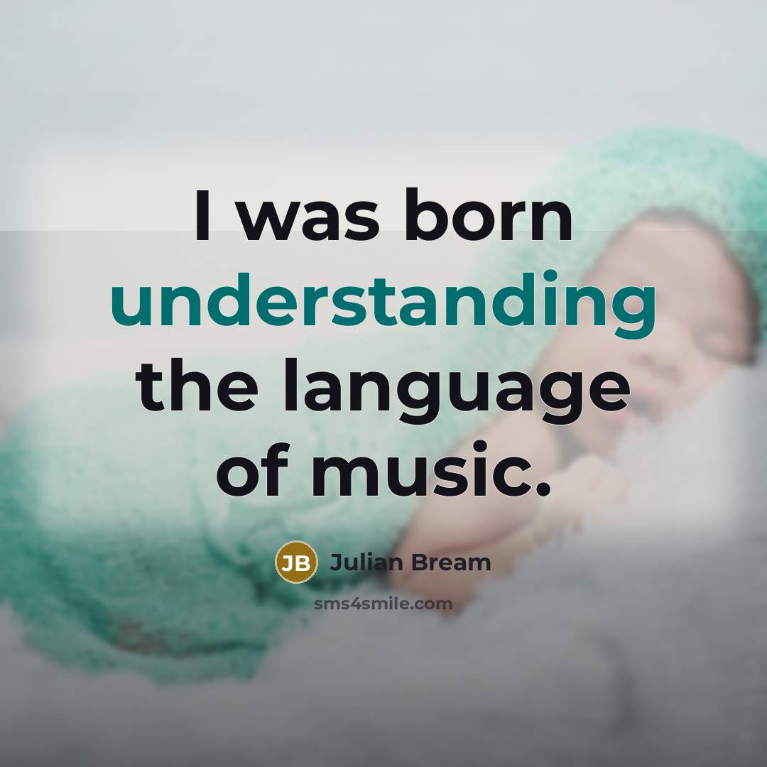 “I was born understanding the language of music.…” quote by Julian Bream