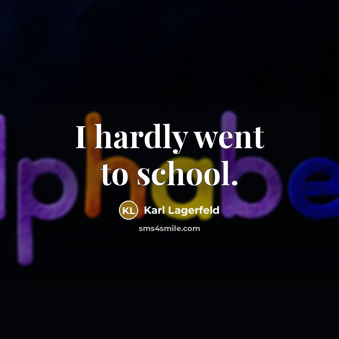 “I hardly went to school.…” quote by Karl Lagerfeld
