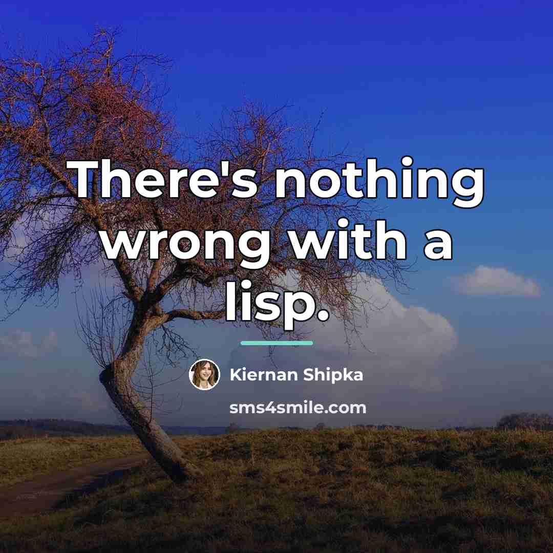 “There's nothing wrong with a lisp.…” quote by Kiernan Shipka