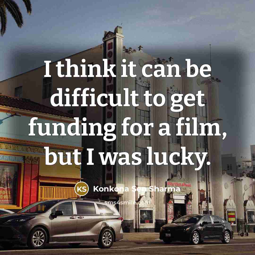 “I think it can be difficult to get funding for…” quote by Konkona Sen Sharma