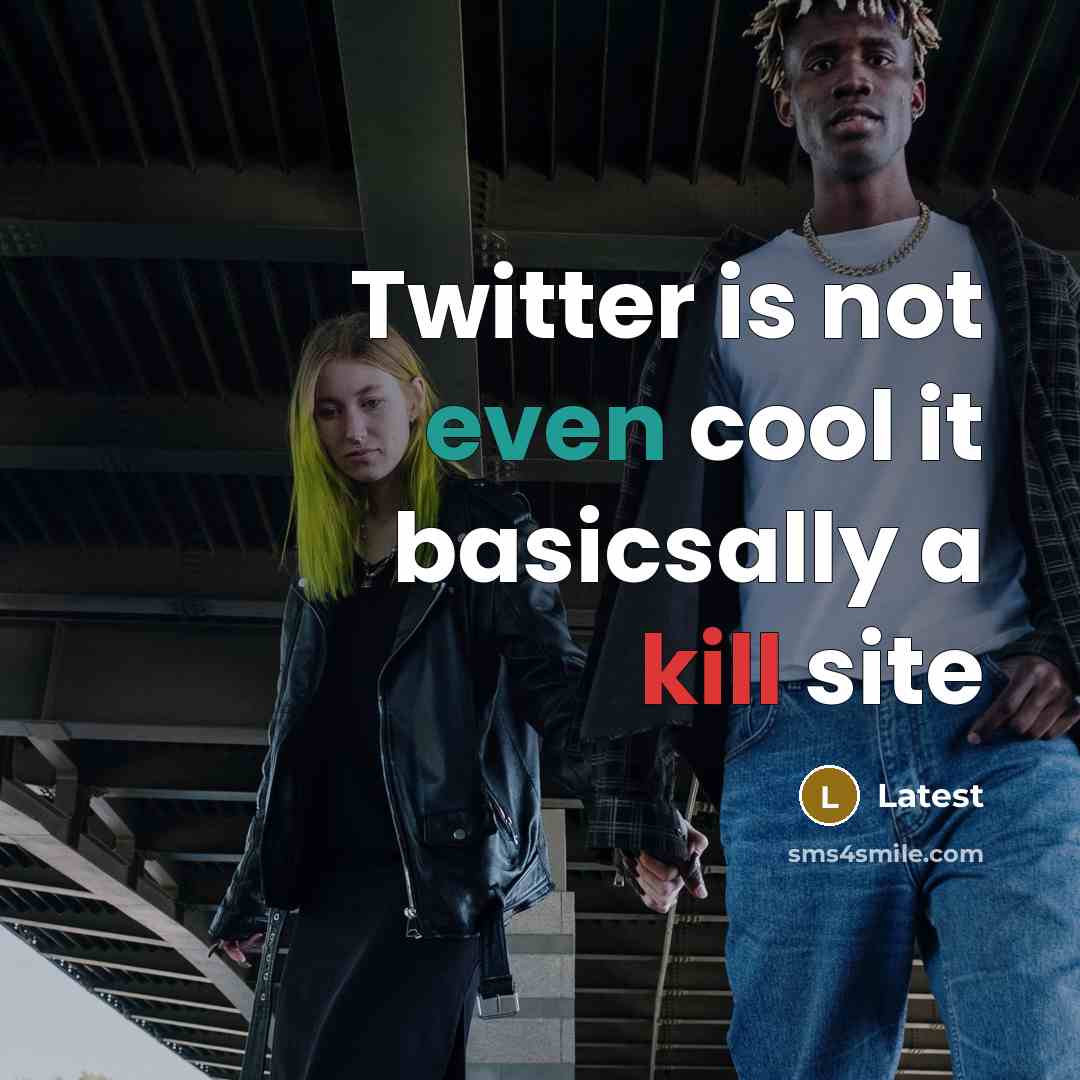 “Twitter is not even cool it basicsally a kill site” quote by Latest