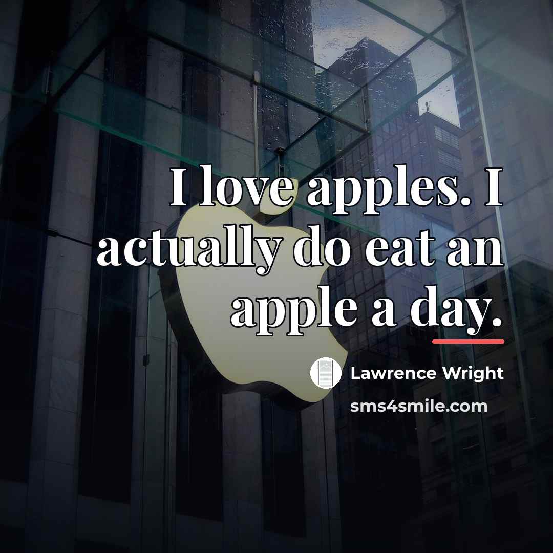 “I love apples. I actually do eat an apple a…” quote by Lawrence Wright