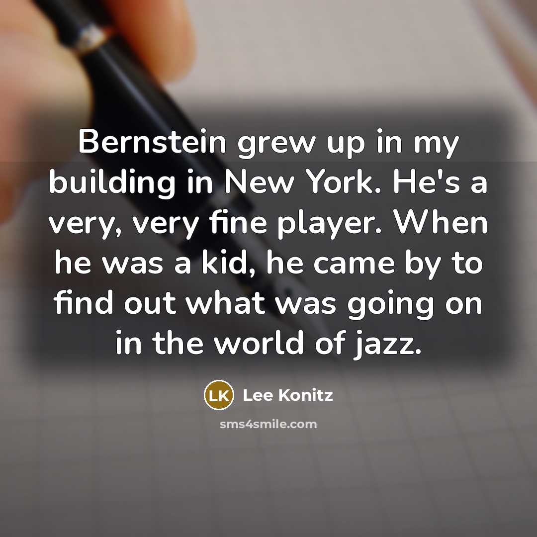 “Bernstein grew up in my building in New York. He's…” quote by Lee Konitz