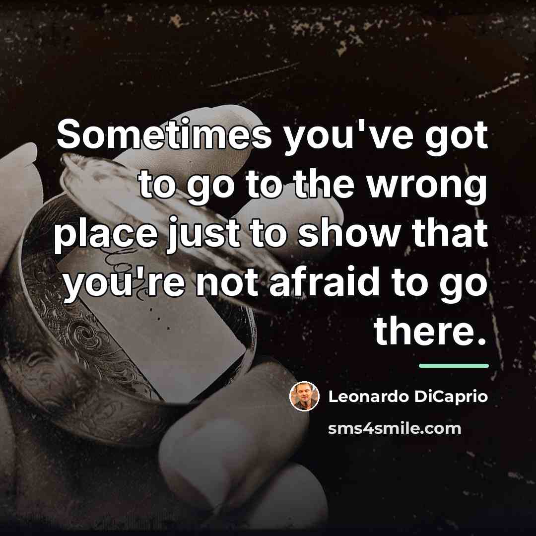 “Sometimes you've got to go to the wrong place just…” quote by Leonardo DiCaprio