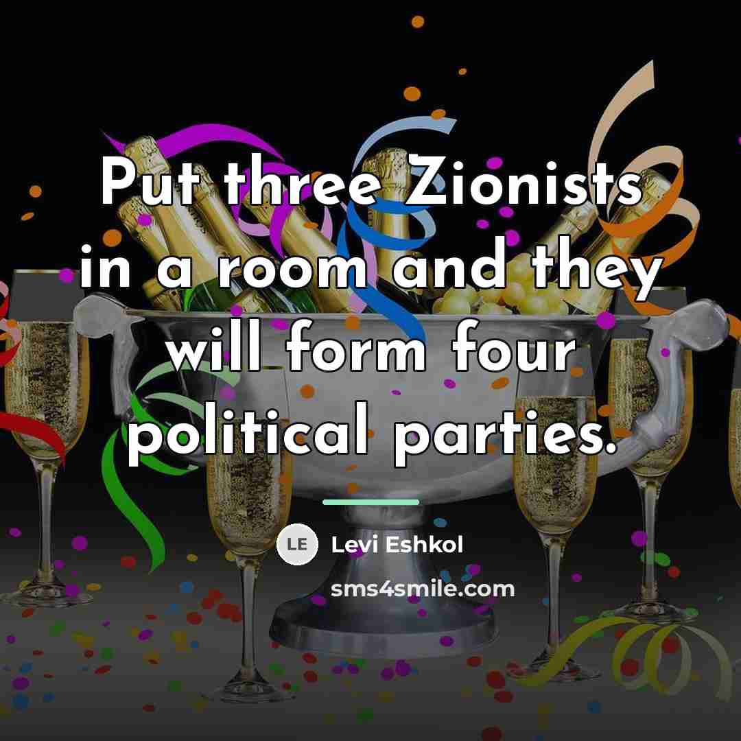 “Put three Zionists in a room and they will form…” quote by Levi Eshkol