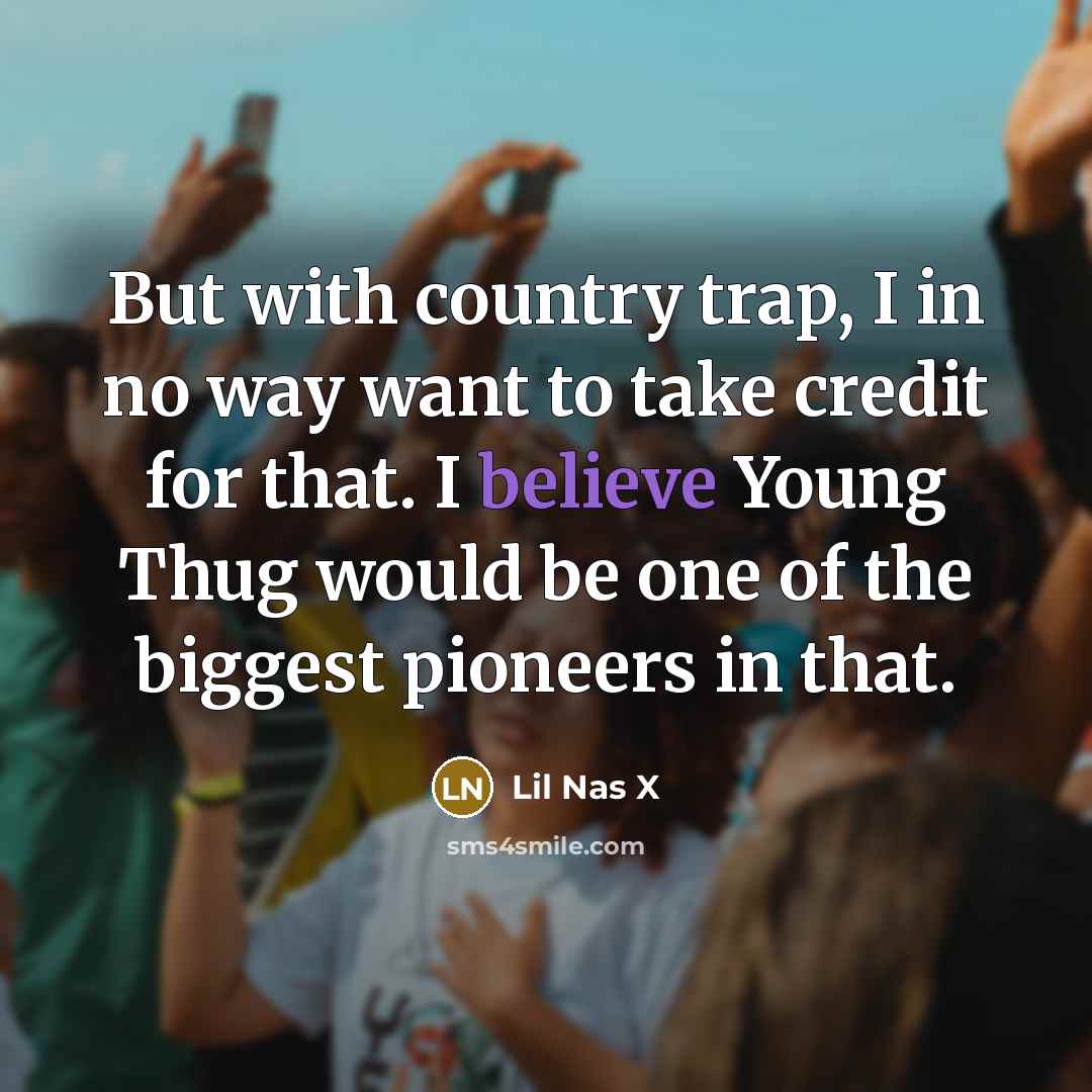 “But with country trap, I in no way want to…” quote by Lil Nas X