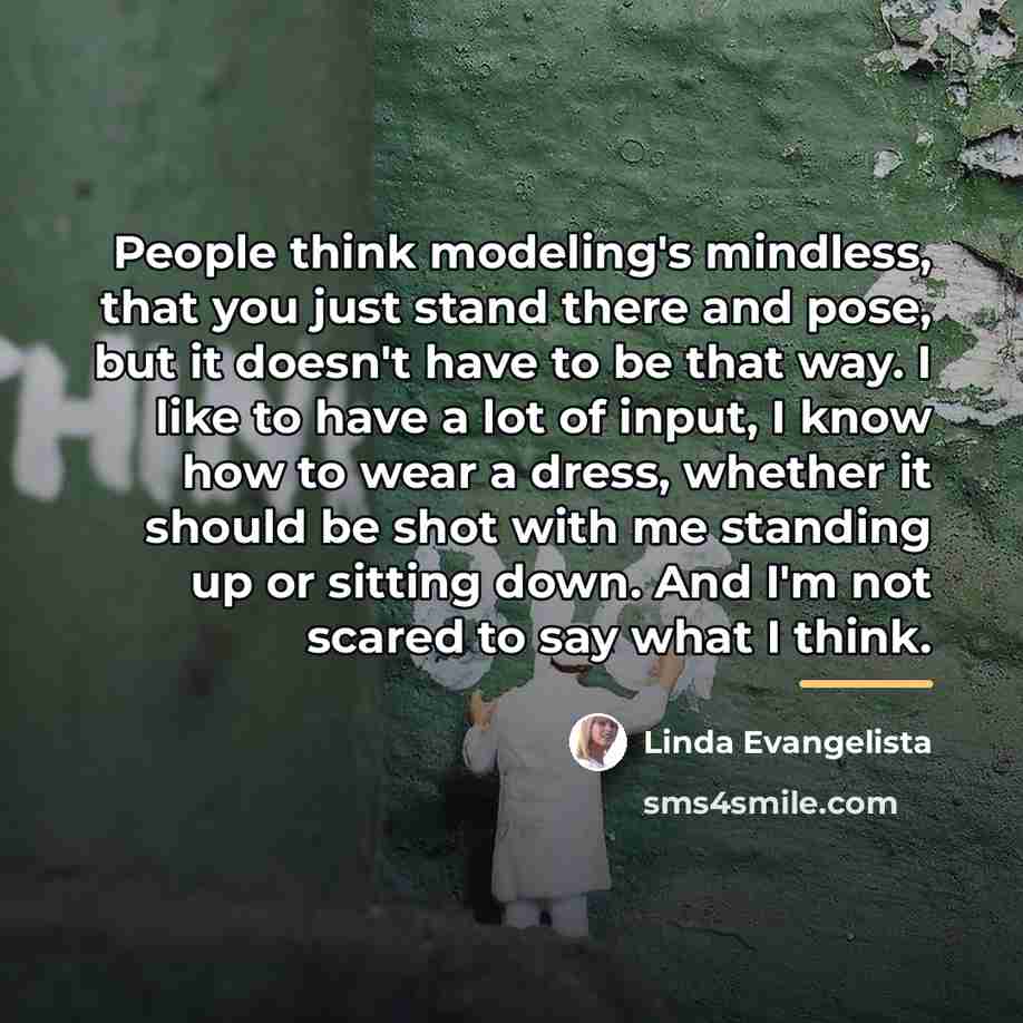 “People think modeling's mindless, that you just stand there and…” quote by Linda Evangelista