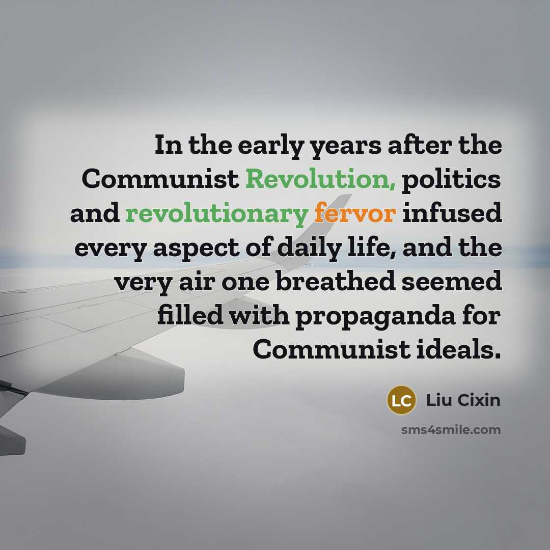 “In the early years after the Communist Revolution, politics and…” quote by Liu Cixin