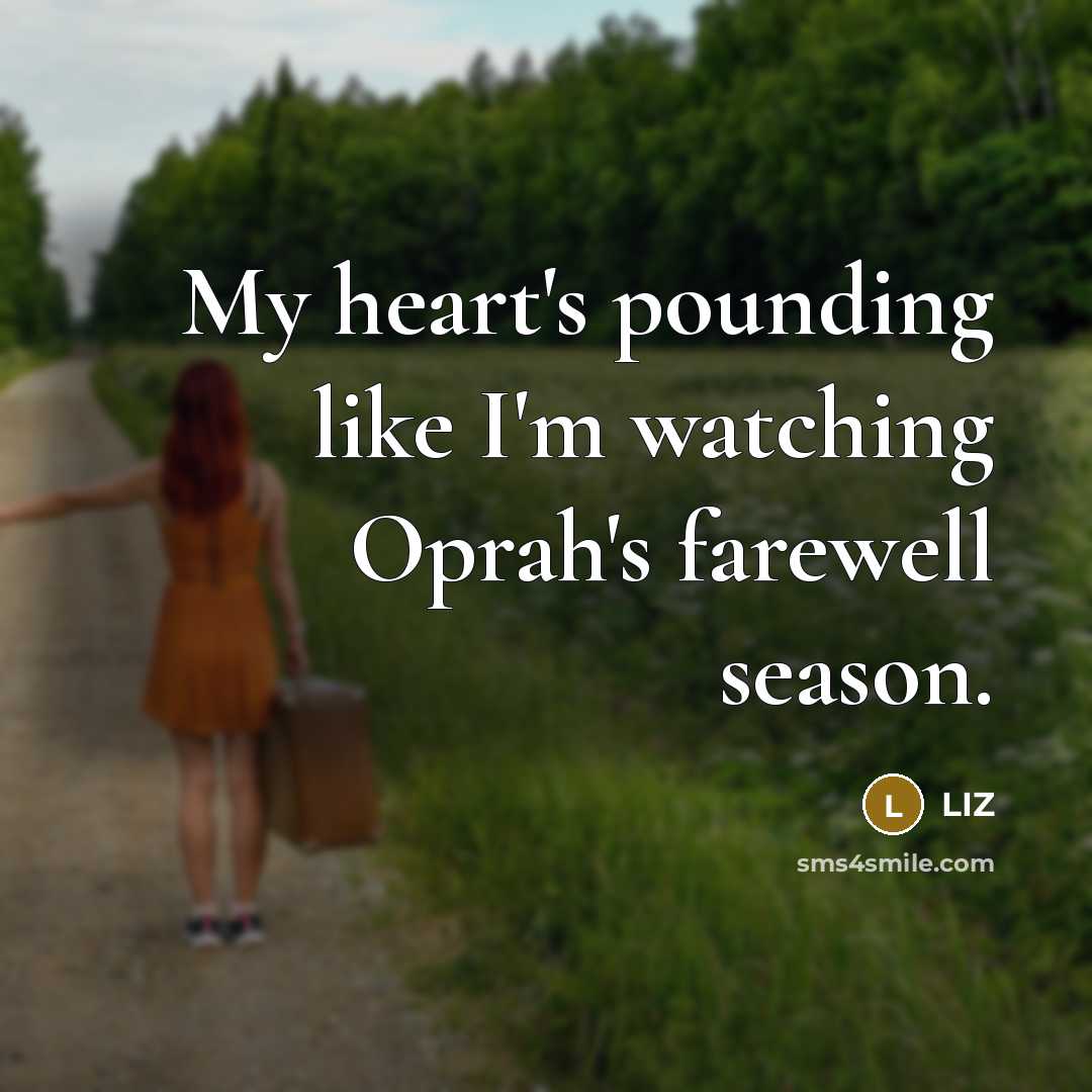 “My heart's pounding like I'm watching Oprah's farewell season.…” quote by LIZ