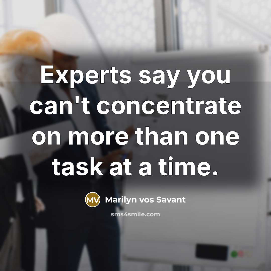 “Experts say you can't concentrate on more than one task…” quote by Marilyn vos Savant