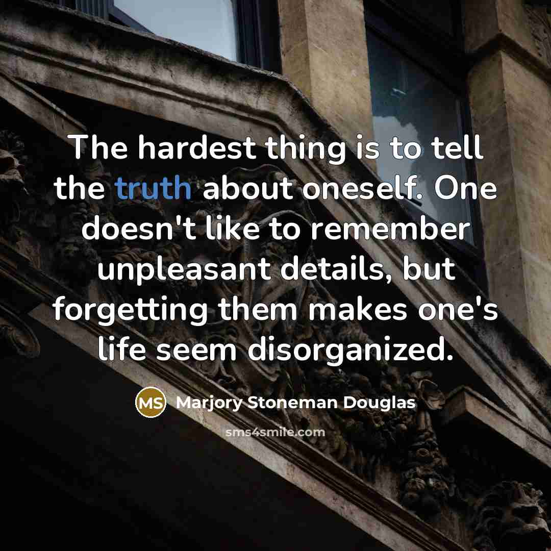 “The hardest thing is to tell the truth about oneself.…” quote by Marjory Stoneman Douglas