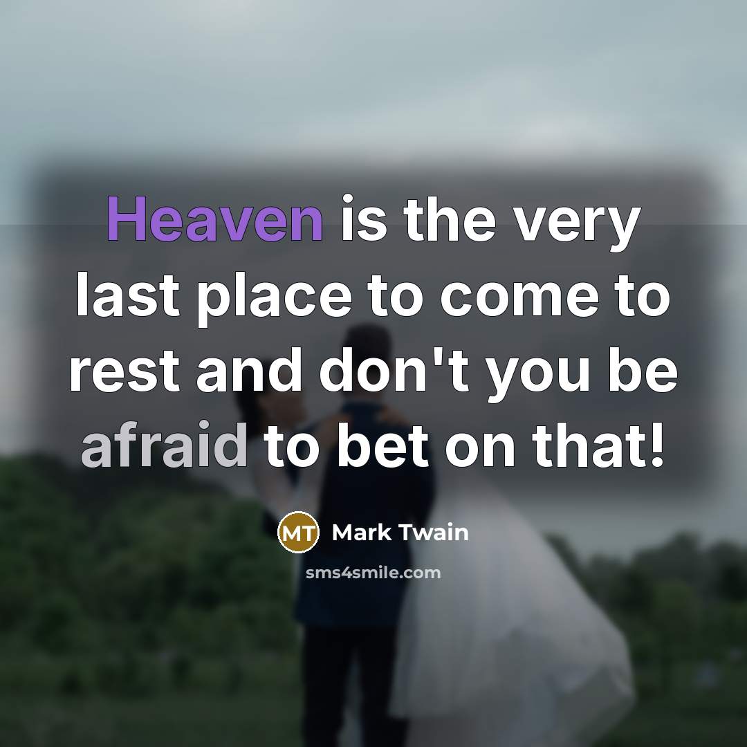 “Heaven is the very last place to come to rest…” quote by Mark Twain