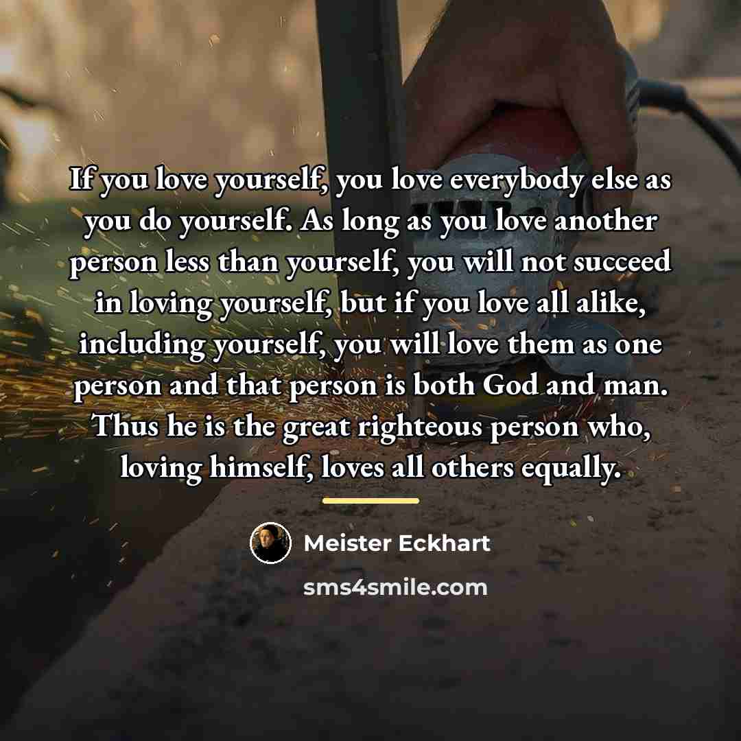 “If you love yourself, you love everybody else as you…” quote by Meister Eckhart