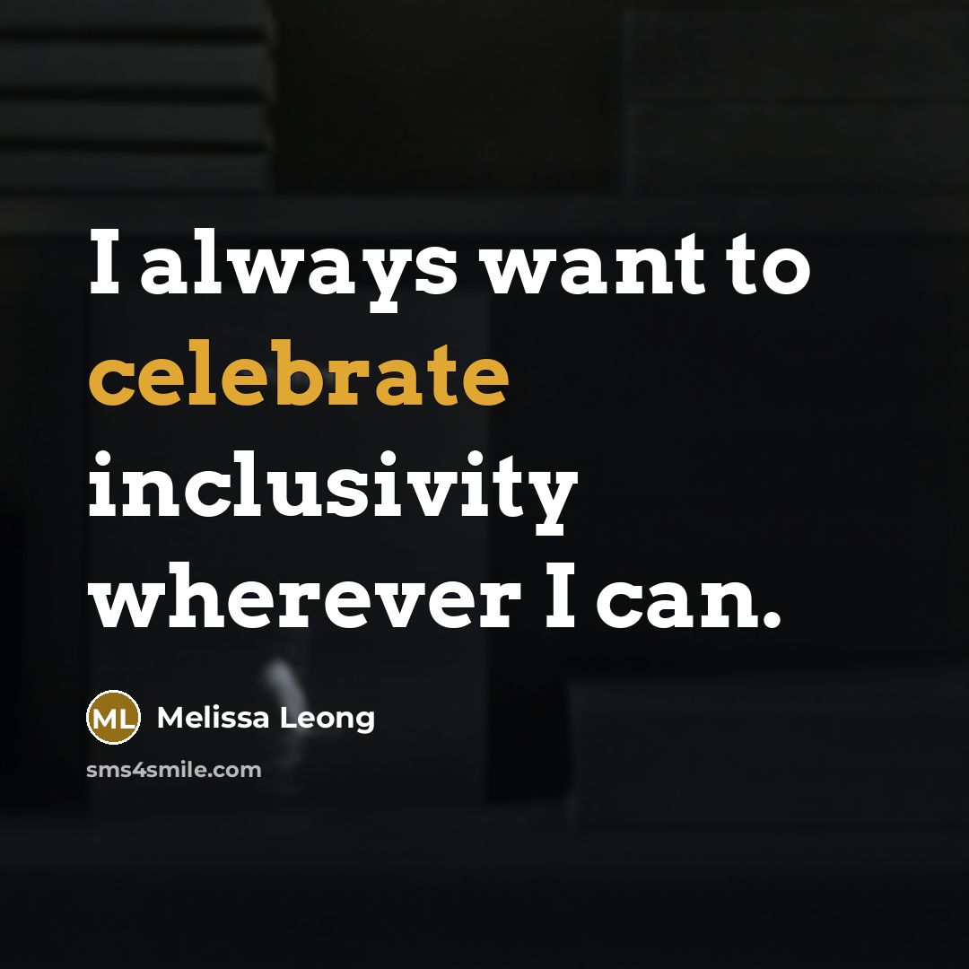 “I always want to celebrate inclusivity wherever I can.…” quote by Melissa Leong