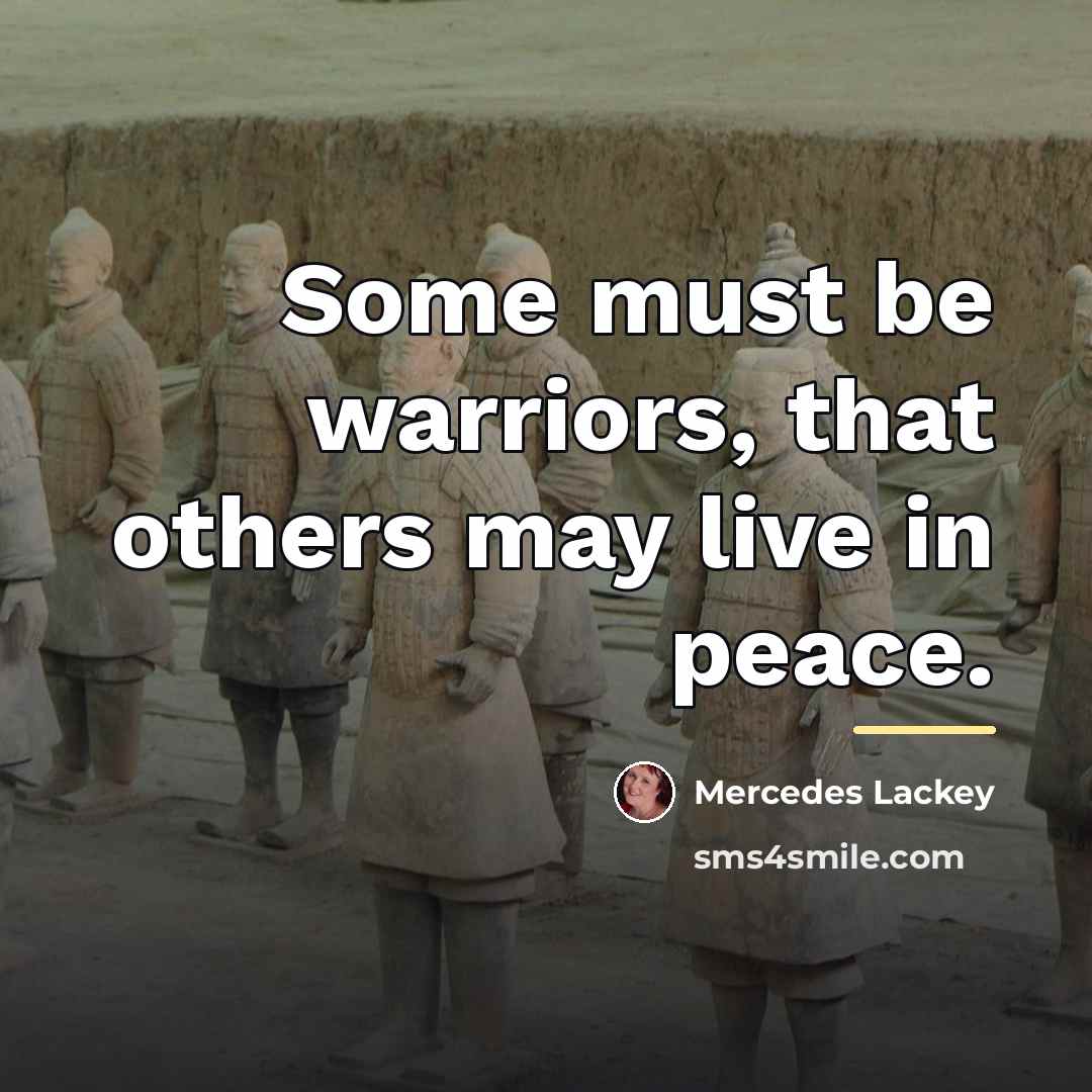 “Some must be warriors, that others may live in peace.…” quote by Mercedes Lackey