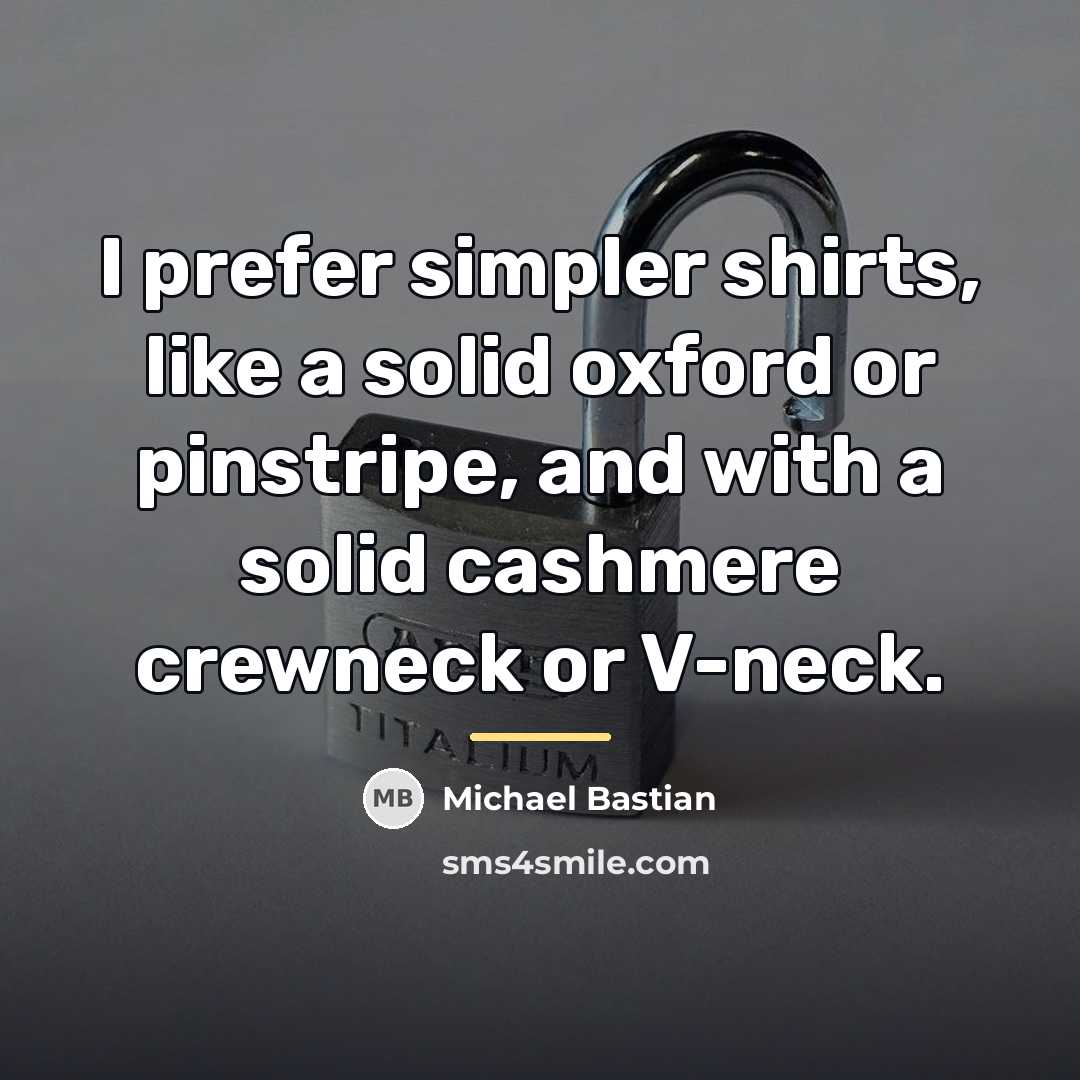 “I prefer simpler shirts, like a solid oxford or pinstripe,…” quote by Michael Bastian