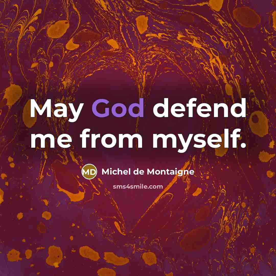 “May God defend me from myself.…” quote by Michel de Montaigne