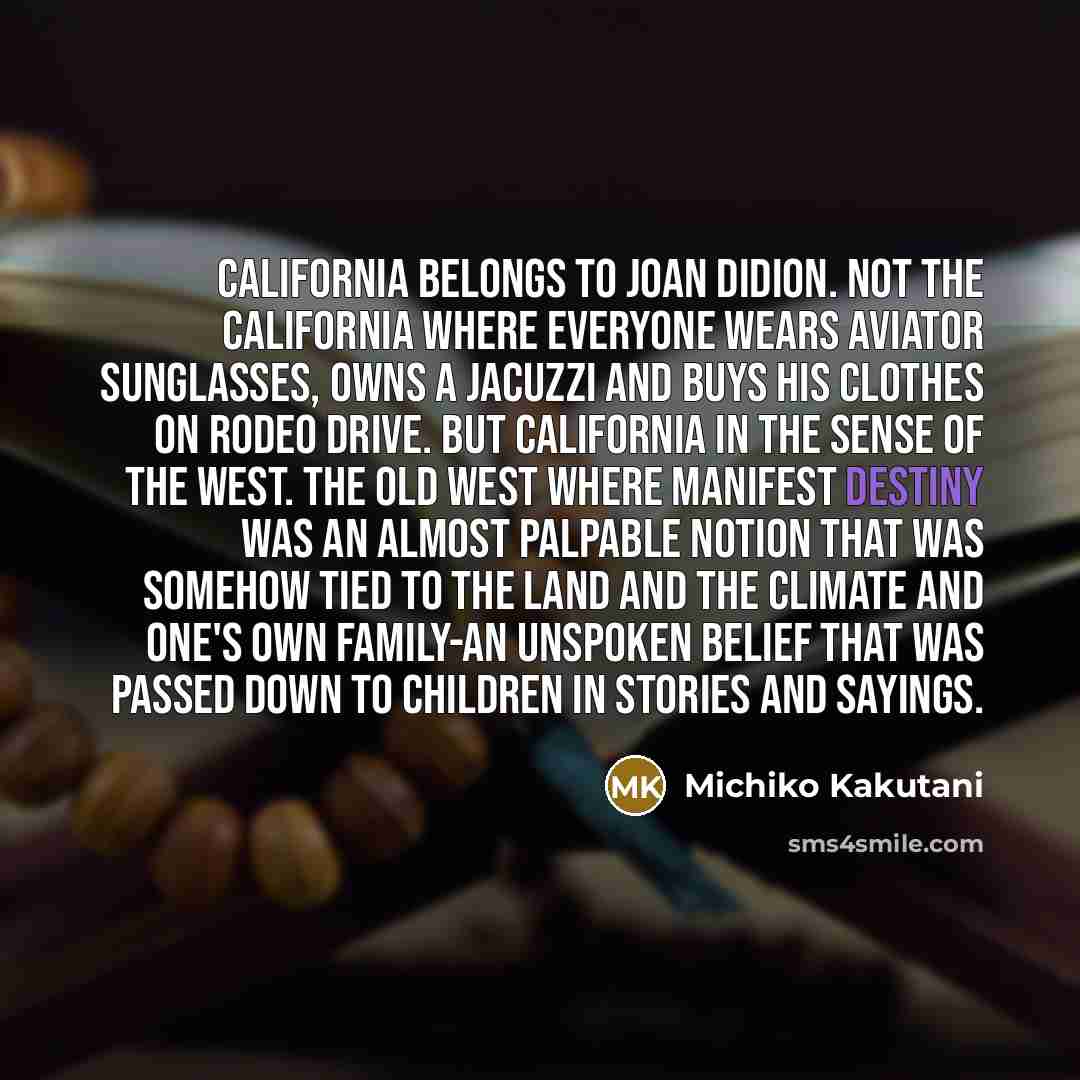 “California belongs to Joan Didion. Not the California where everyone…” quote by Michiko Kakutani