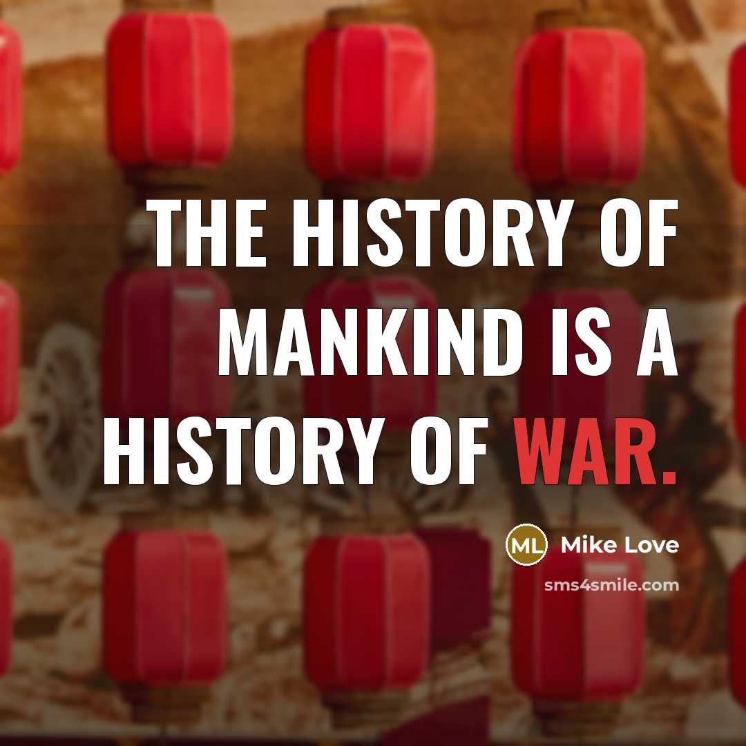 “The history of mankind is a history of war.…” quote by Mike Love