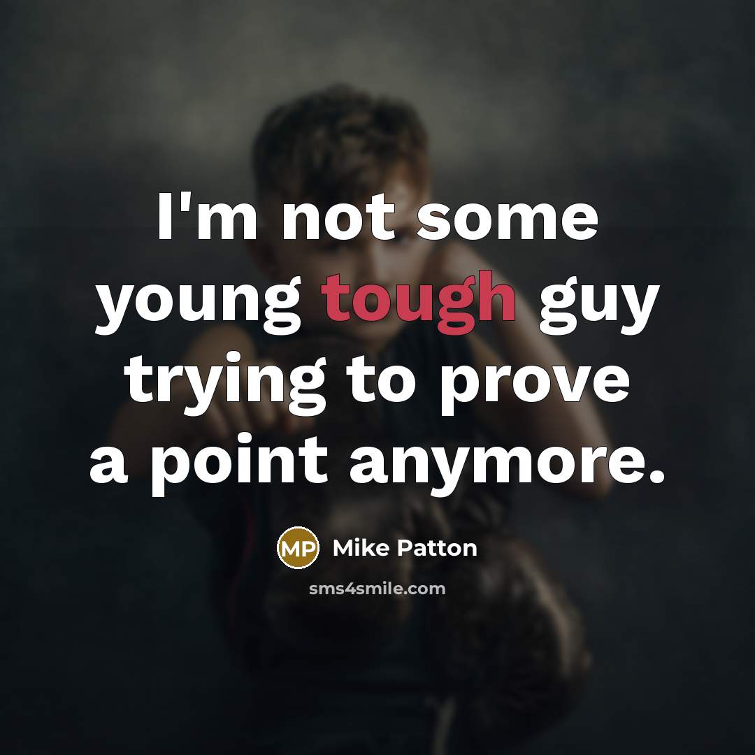 “I'm not some young tough guy trying to prove a point anymore.” quote by Mike Patton