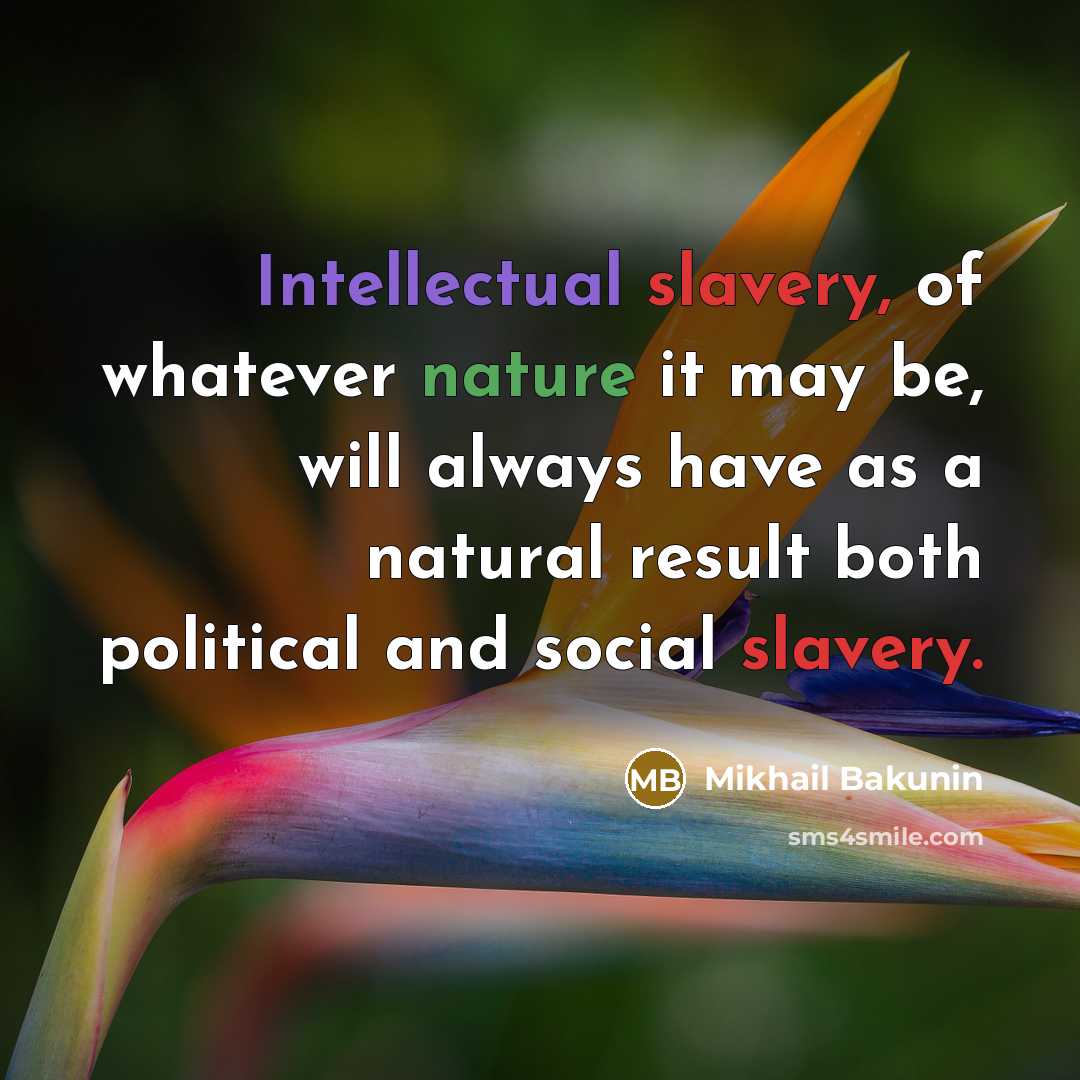 “Intellectual slavery, of whatever nature it may be, will always…” quote by Mikhail Bakunin