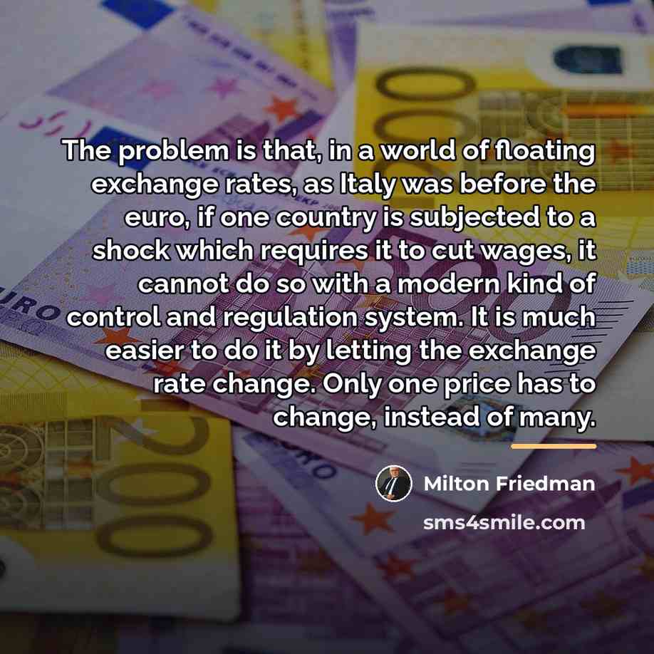 “The problem is that, in a world of floating exchange…” quote by Milton Friedman